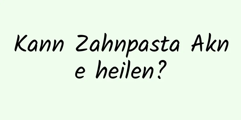 Kann Zahnpasta Akne heilen?