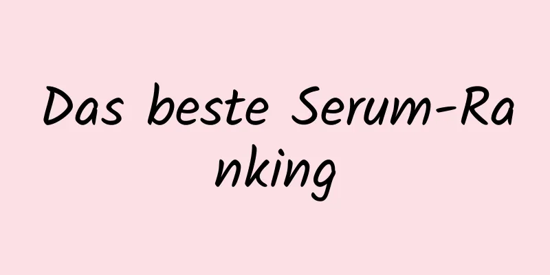 Das beste Serum-Ranking
