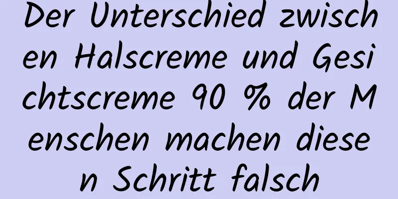 Der Unterschied zwischen Halscreme und Gesichtscreme 90 % der Menschen machen diesen Schritt falsch
