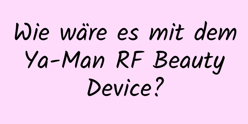 Wie wäre es mit dem Ya-Man RF Beauty Device?