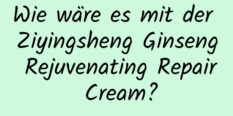 Wie wäre es mit der Ziyingsheng Ginseng Rejuvenating Repair Cream?