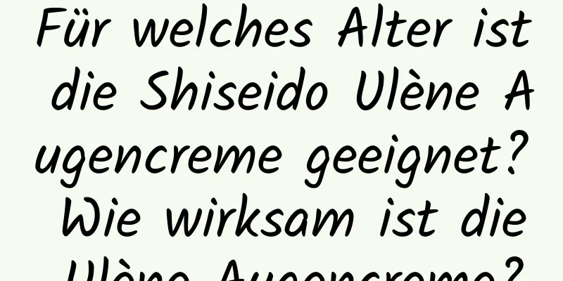 Für welches Alter ist die Shiseido Ulène Augencreme geeignet? Wie wirksam ist die Ulène Augencreme?