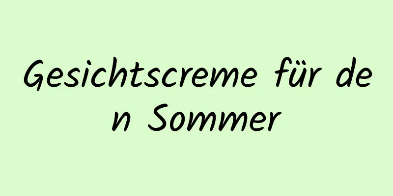 Gesichtscreme für den Sommer