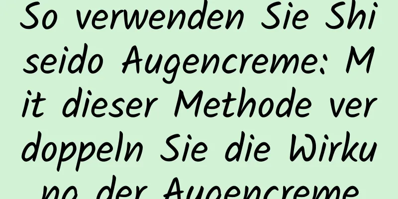 So verwenden Sie Shiseido Augencreme: Mit dieser Methode verdoppeln Sie die Wirkung der Augencreme