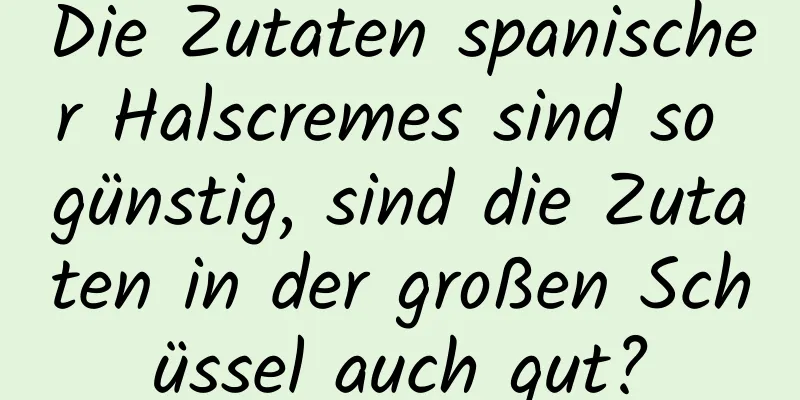 Die Zutaten spanischer Halscremes sind so günstig, sind die Zutaten in der großen Schüssel auch gut?