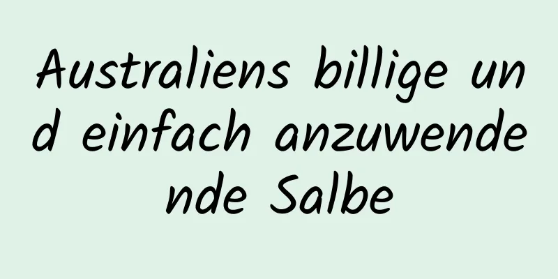 Australiens billige und einfach anzuwendende Salbe