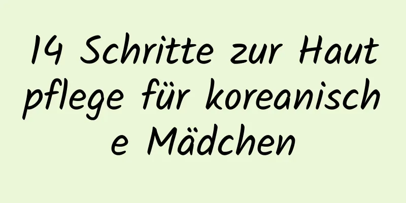 14 Schritte zur Hautpflege für koreanische Mädchen