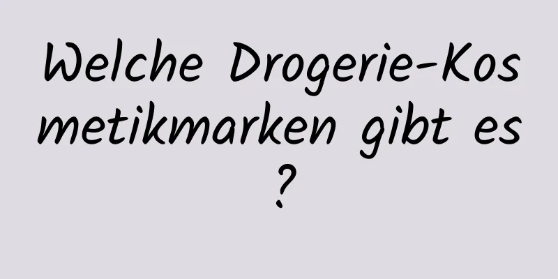 Welche Drogerie-Kosmetikmarken gibt es?