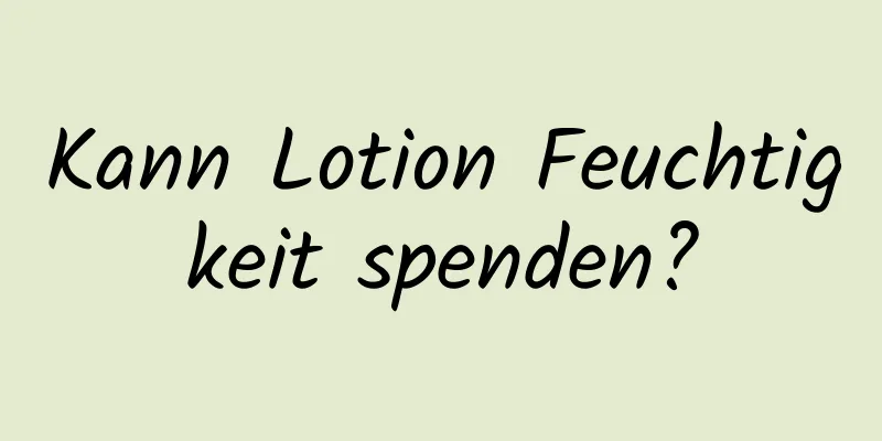 Kann Lotion Feuchtigkeit spenden?