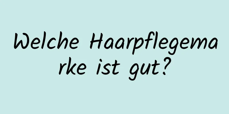 Welche Haarpflegemarke ist gut?