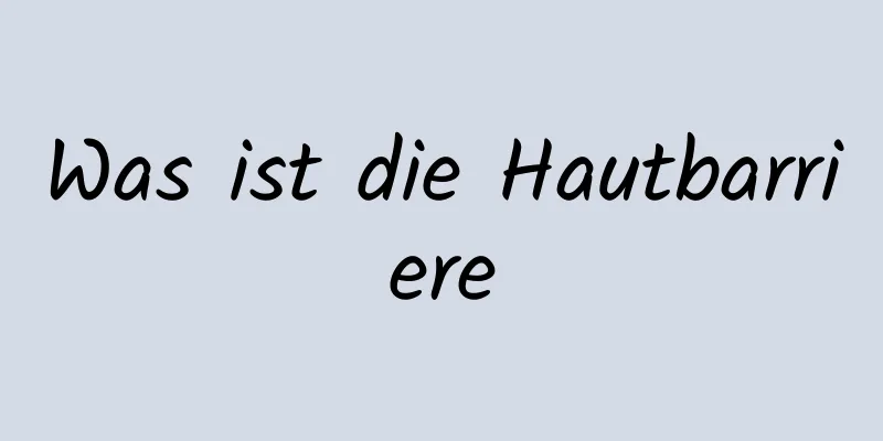 Was ist die Hautbarriere
