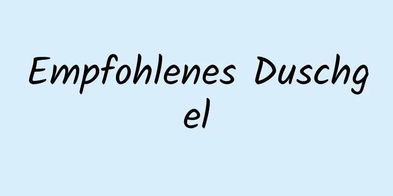 Empfohlenes Duschgel