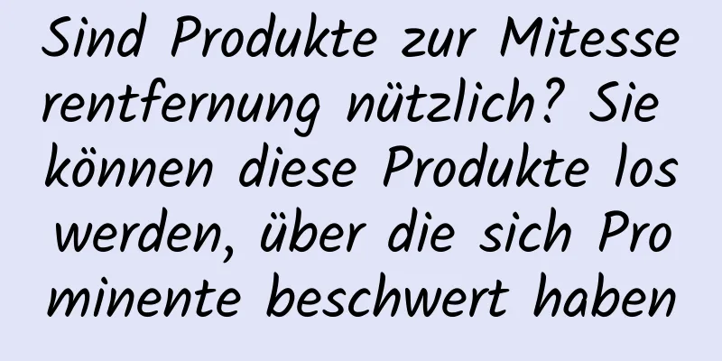 Sind Produkte zur Mitesserentfernung nützlich? Sie können diese Produkte loswerden, über die sich Prominente beschwert haben