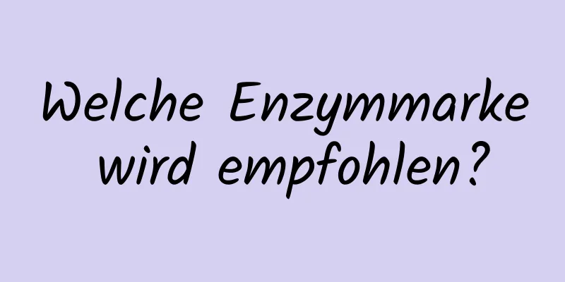 Welche Enzymmarke wird empfohlen?