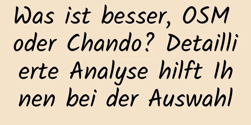 Was ist besser, OSM oder Chando? Detaillierte Analyse hilft Ihnen bei der Auswahl