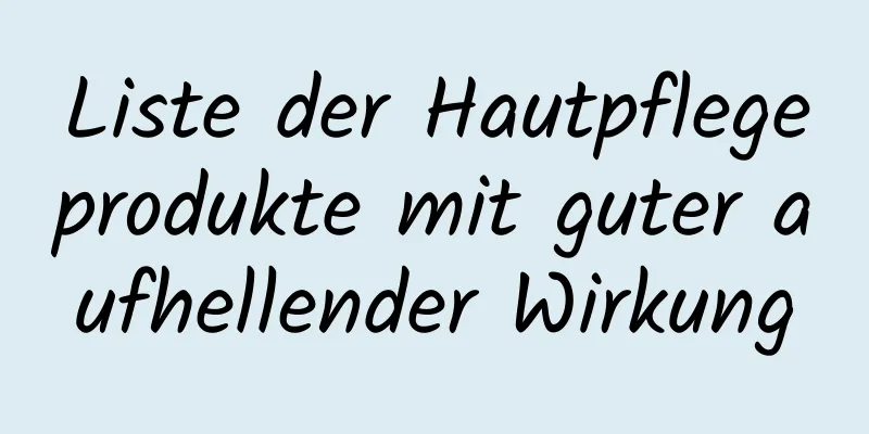 Liste der Hautpflegeprodukte mit guter aufhellender Wirkung