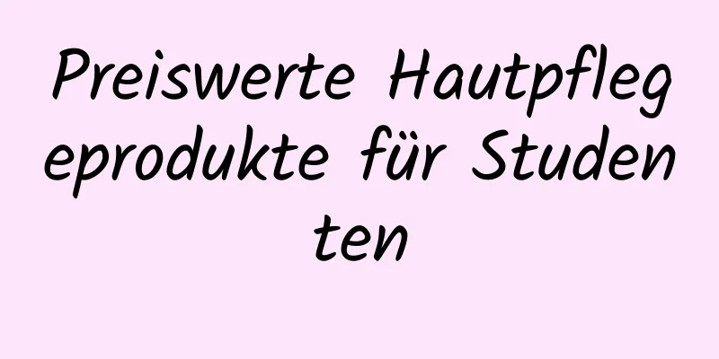 Preiswerte Hautpflegeprodukte für Studenten