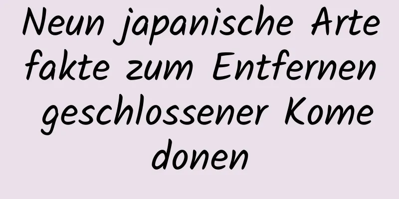 Neun japanische Artefakte zum Entfernen geschlossener Komedonen