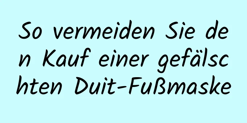 So vermeiden Sie den Kauf einer gefälschten Duit-Fußmaske