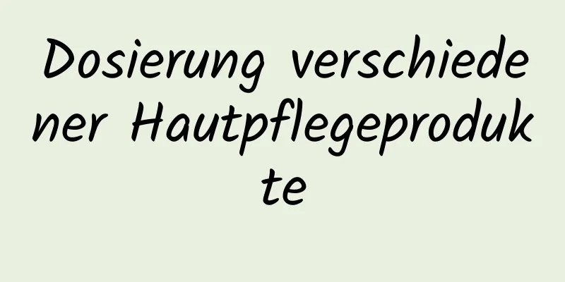 Dosierung verschiedener Hautpflegeprodukte