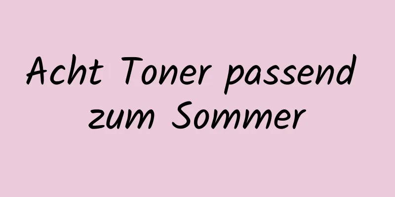 Acht Toner passend zum Sommer