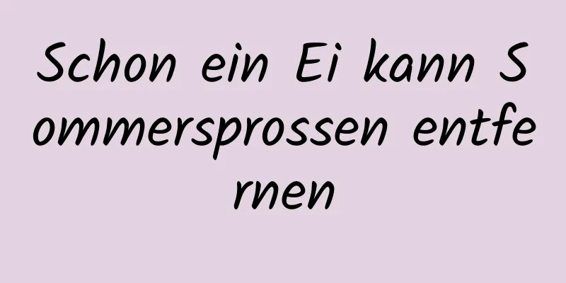 Schon ein Ei kann Sommersprossen entfernen