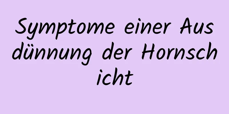 Symptome einer Ausdünnung der Hornschicht