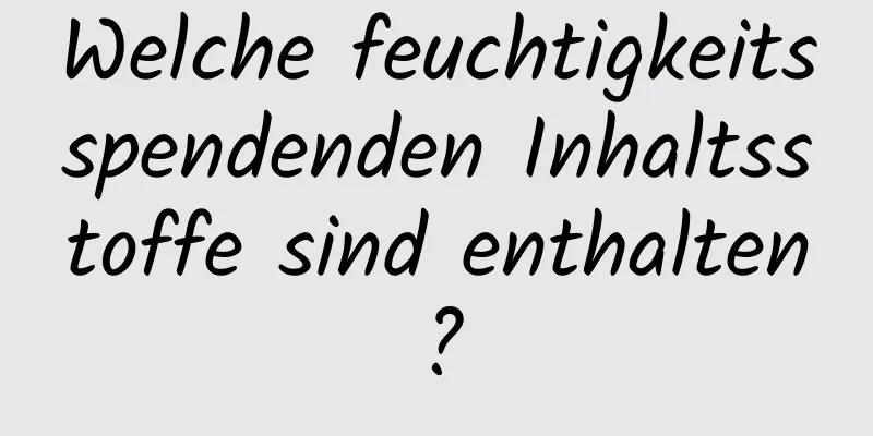 Welche feuchtigkeitsspendenden Inhaltsstoffe sind enthalten?