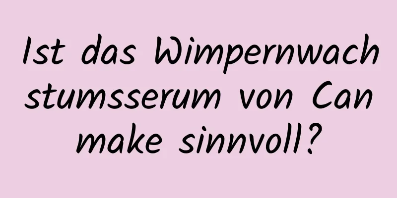 Ist das Wimpernwachstumsserum von Canmake sinnvoll?