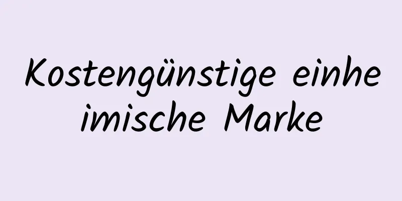 Kostengünstige einheimische Marke