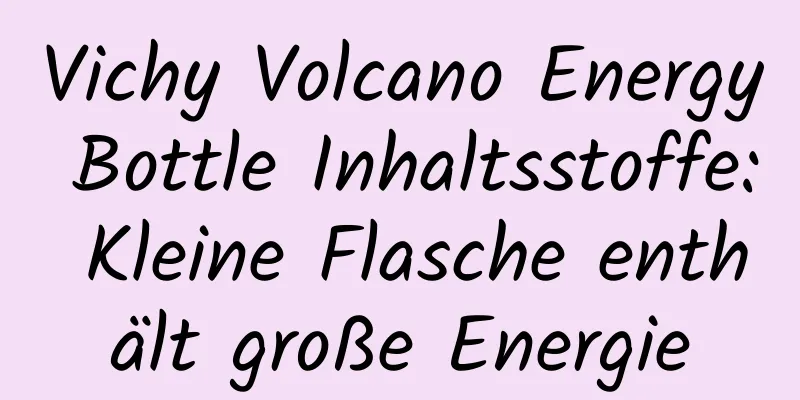 Vichy Volcano Energy Bottle Inhaltsstoffe: Kleine Flasche enthält große Energie