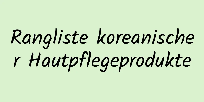 Rangliste koreanischer Hautpflegeprodukte