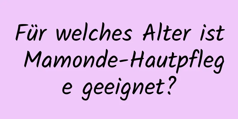 Für welches Alter ist Mamonde-Hautpflege geeignet?