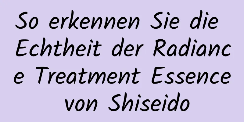 So erkennen Sie die Echtheit der Radiance Treatment Essence von Shiseido