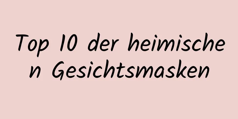 Top 10 der heimischen Gesichtsmasken