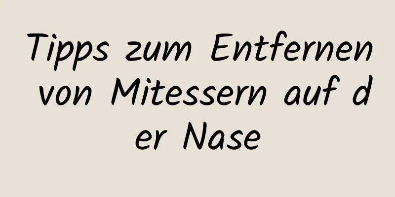 Tipps zum Entfernen von Mitessern auf der Nase