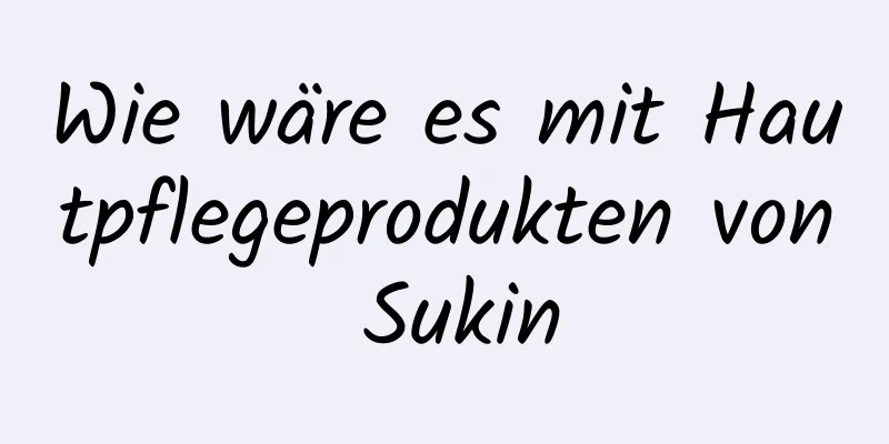 Wie wäre es mit Hautpflegeprodukten von Sukin