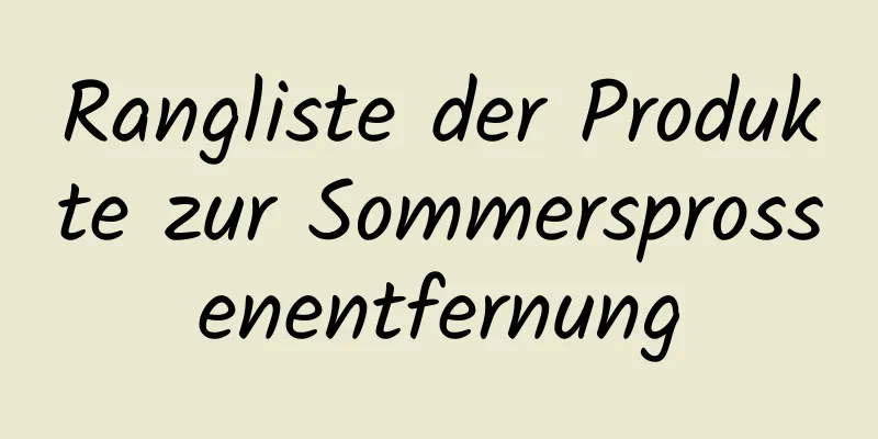 Rangliste der Produkte zur Sommersprossenentfernung