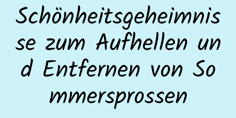 Schönheitsgeheimnisse zum Aufhellen und Entfernen von Sommersprossen