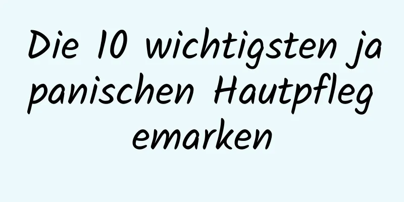 Die 10 wichtigsten japanischen Hautpflegemarken