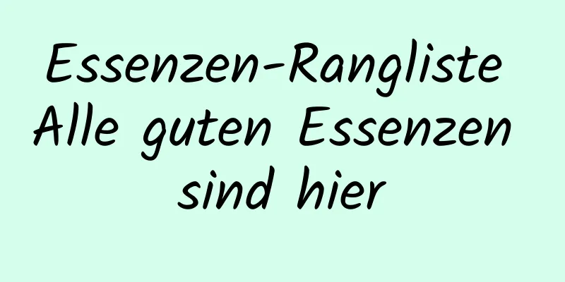 Essenzen-Rangliste Alle guten Essenzen sind hier