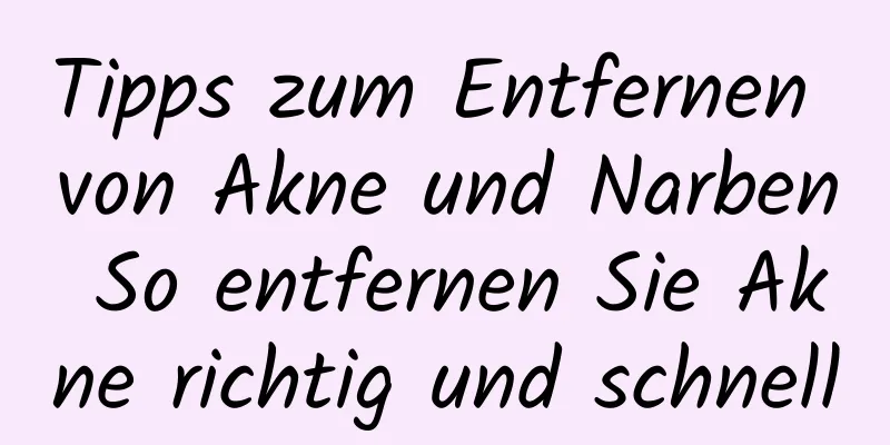 Tipps zum Entfernen von Akne und Narben So entfernen Sie Akne richtig und schnell