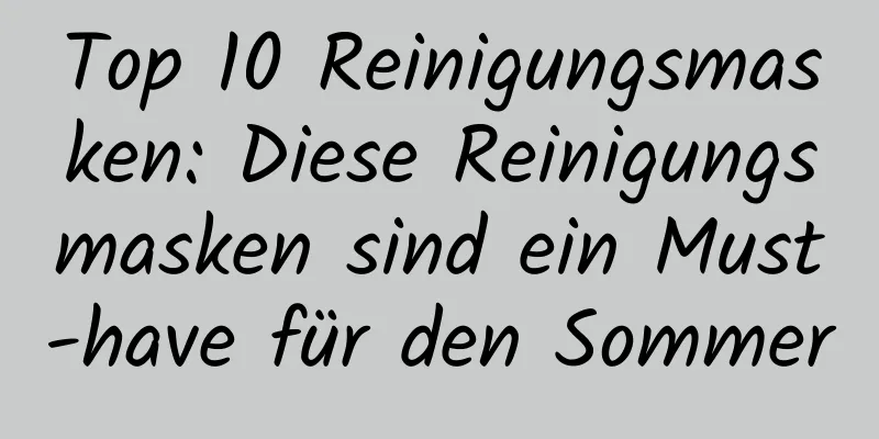 Top 10 Reinigungsmasken: Diese Reinigungsmasken sind ein Must-have für den Sommer