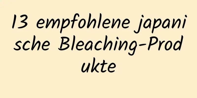 13 empfohlene japanische Bleaching-Produkte
