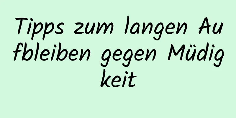 Tipps zum langen Aufbleiben gegen Müdigkeit