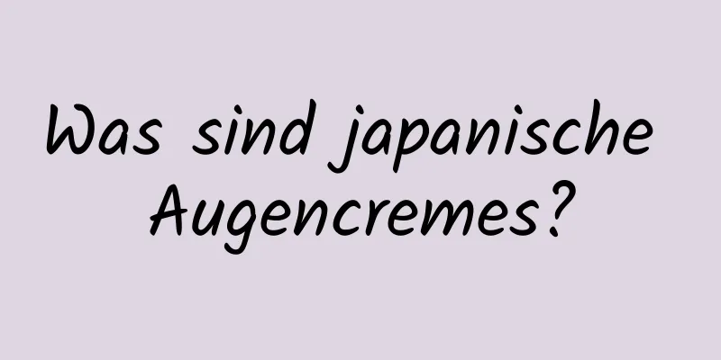 Was sind japanische Augencremes?