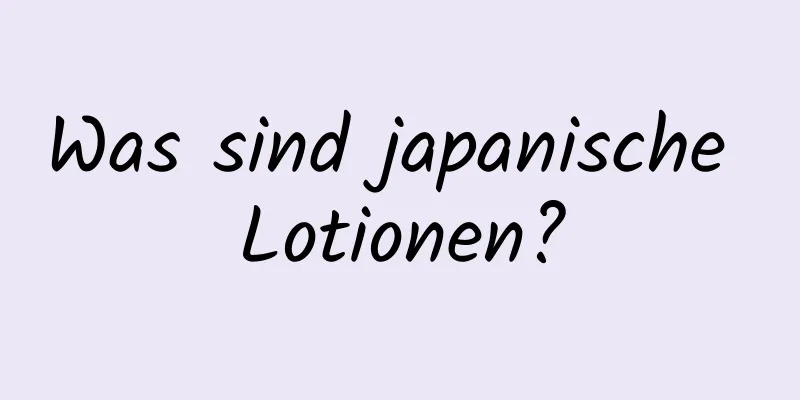 Was sind japanische Lotionen?