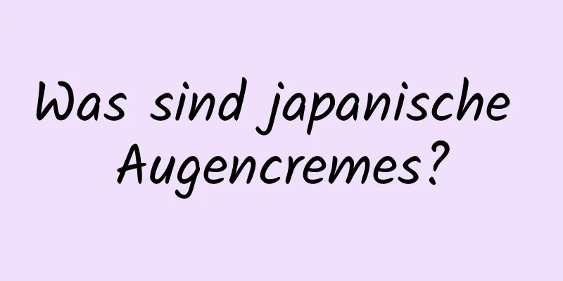 Was sind japanische Augencremes?