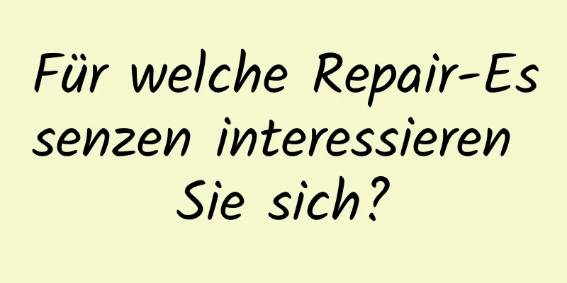 Für welche Repair-Essenzen interessieren Sie sich?