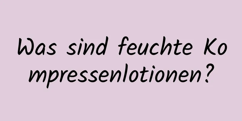 Was sind feuchte Kompressenlotionen?